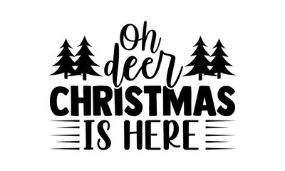 Oh deer christmas is here- Christmas t-shirt design, Christmas SVG, Christmas cut file and quotes, Christmas Cut Files for Cutting Machines like Cricut and Silhouette, card, flyer, EPS 10