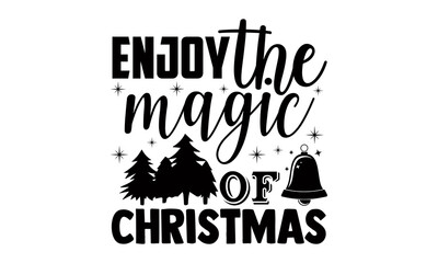 Enjoy the magic of christmas- Christmas t-shirt design, Christmas SVG, Christmas cut file and quotes, Christmas Cut Files for Cutting Machines like Cricut and Silhouette, card, flyer, EPS 10