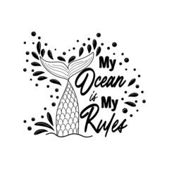 My sea is my rules. Quote about mermaids and mermaid tail with splashes. Inspirational quote about the sea.