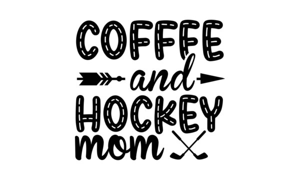 Coffee And Hockey Mom SVG, Hockey Svg Bundle, Hockey Svg, Hockey Quotes Svg, Sport Svg, Hockey Stick Svg, Hockey Mom Svg, Hockey Dad Svg, Png, Eps, Cricut, Silhouette,Hockey Svg