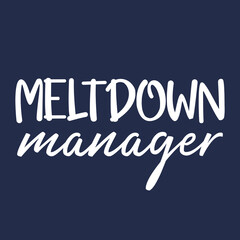 Meltdown manager shirt - toddler mom