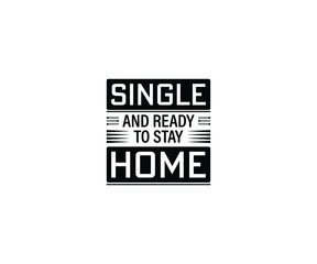  Single and Ready to Stay Home T-shirt Design 