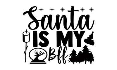 Santa is my bff- Christmas t-shirt design, Christmas SVG, Christmas cut file and quotes, Christmas Cut Files for Cutting Machines like Cricut and Silhouette, card, flyer, EPS 10