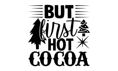 But first hot cocoa- Christmas t-shirt design, Christmas SVG, Christmas cut file and quotes, Christmas Cut Files for Cutting Machines like Cricut and Silhouette, card, flyer, EPS 10