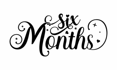 Six months, black lettering isolated on white background, birthday, party invitation,  posters, cards, Motivational phrase, Vector quotes