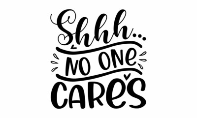 Shhh No one cares, ASSY lettering quotes poster phrase,  baby design, Funny quote, nursery wall art, apparel printable print, postcard, Black and white, Ector typography for posters