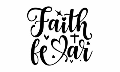 Faith fear, Hand written Vector calligraphy lettering text in cross shape, Christianity quote for design, Typography poster, Tattoo, Good for poster, banner, textile print, home decor