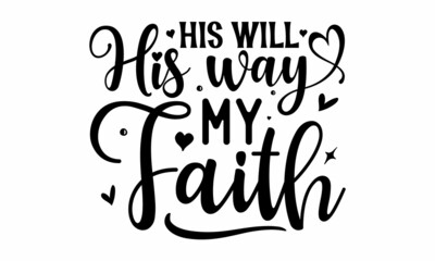 His will his way my faith, esus loves you, Modern lettering illustration, banners, flyers, Hand drawn lettering for Xmas greeting cards, Hand lettering for your des