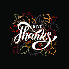 Give thanks hand drawn lettering. Happy thanksgiving day card. Vector illustration for banner, poster, flyer, greeting card, invitation, present tag, web design, print. 