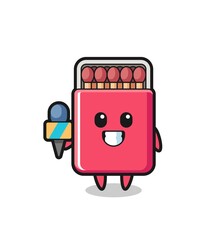Character mascot of matches box as a news reporter