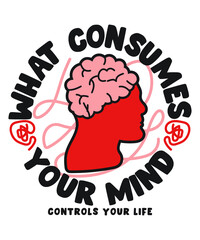 what consumes your mind controls your life