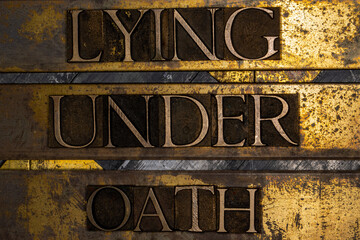 Lying Under Oath text message on textured grungy copper and gold background