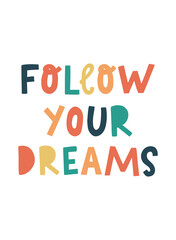 creative hand lettering quote for nursery room decor, prints, cards, posters, kids apparel, etc. "Follow your dreams" inspirational quote for children.