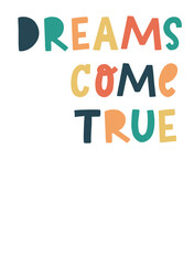 cute hand lettering inspirational quote 'Dreams come true' for nursery posters, prints, cards, kids apparel, etc. 