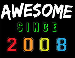 Awesome Since 2008 Celebration Birthday Boy Girl Letter Print Vector Illustration