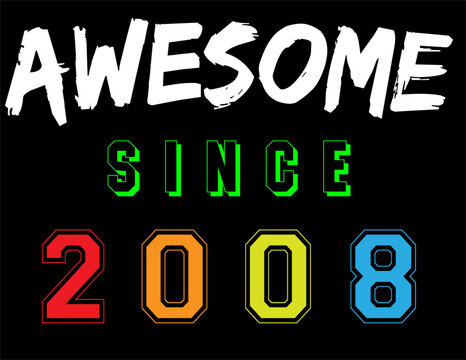 Awesome Since 2008 Celebration Birthday Boy Girl Letter Print Vector Illustration