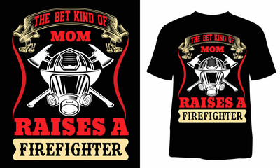 The bet kind of mom raises a firefighter t-shirt design. T-shirt design for print. T-shirt design template. Vintage t-shirt. 