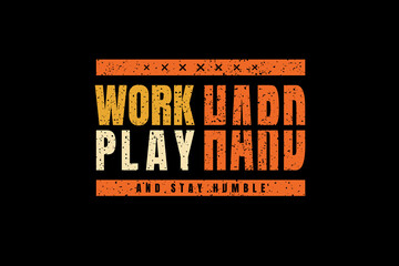 Work hard play hard and stay humble,t-shirt mockup typography [Converted]
