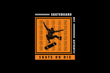 .Skateboard skate or die, design sleety style