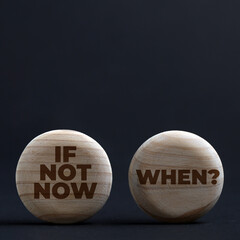 Inspirational image. If not now, when?