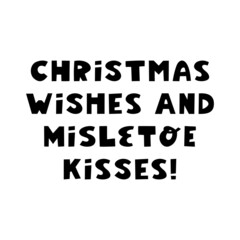 Christmas wishes and mistletoe kisses. Winter holidays quote. Cute hand drawn lettering in modern scandinavian style. Isolated on white background. Vector stock illustration.