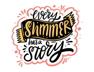 Every summer has a story. Colorful lettering phrase. Modern typography poster.
