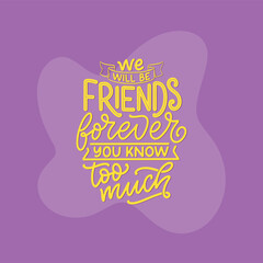 Hand drawn lettering quote in modern calligraphy style about friends. Slogan for print and poster design. Vector