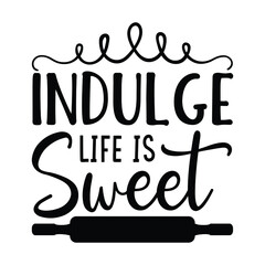  indulge life is sweet