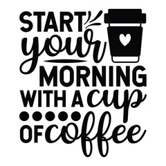 start your morning with a cup of coffee