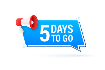 Megaphone banner with 5 days to go speech bubble. Flat style. Vector illustration.