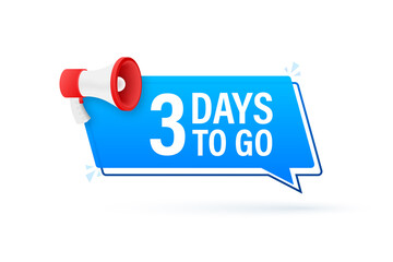 Megaphone banner with 3 days to go speech bubble. Flat style. Vector illustration.