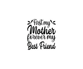 First my mother forever my best friend