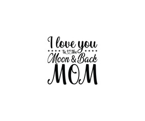 I love you to the moon and back mom 
