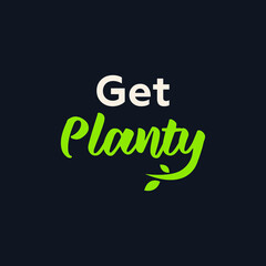 Get Planty. Modern Vector Illustration. Lettering Composition with Decorative Elements on Dark Background. Social Media Ads. 