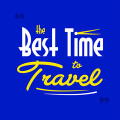 The Best time to travel quote vector. Illustration of creative background with vector elements. 
