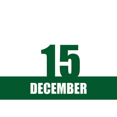 december 15. 15th day of month, calendar date.Green numbers and stripe with white text on isolated background. Concept of day of year, time planner, winter month.