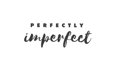Perfectly imperfect. Life inspirational quote with typography, handwritten letters in vector. Wall art, room wall decor for everybody. Motivational phrase lettering design.