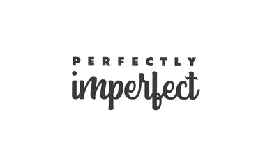 Perfectly imperfect. Life inspirational quote with typography, handwritten letters in vector. Wall art, room wall decor for everybody. Motivational phrase lettering design.