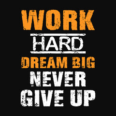 Work hard dream big never give up t-shirt  vector design - obrazy, fototapety, plakaty