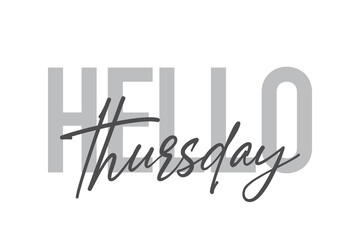 Modern, simple, minimal typographic design of a saying "Hello Thursday" in tones of grey color. Cool, urban, trendy and playful graphic vector art with handwritten typography.