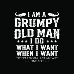 I Am a Grumpy Old Man I Do What I Want When I Want. 80 Years Old Shirt design. 50 Years Old.