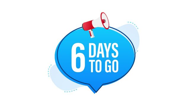 Male hand holding megaphone with 6 days to go speech bubble. Motion graphics.