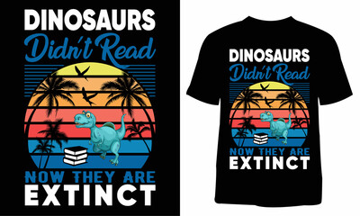 Dinosaurs didn't read now they are extinct t-shirt. T-shirt design for print. T-shirt design template. Print template. Vintage t-shirt. You can use them for Sublimation, T-Shirts, Mugs, Pillow.
