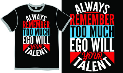 always remember too much ego will kill your talent, remember the talent, always live for yourself, can't remember much of my life design symbol