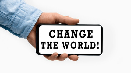 Closeup of a male hand holding Smartphone with horizontal text Change the world on display