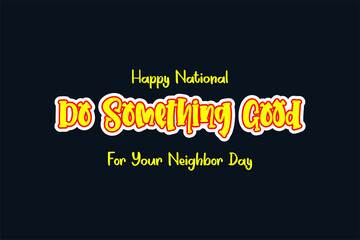 National Do Something Good for Your Neighbor Day. Holiday concept. Template for background, banner, card, poster with text inscription. Vector EPS10 illustration