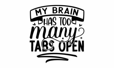 My brain has too many tabs open, Sarcasm quote on decorative background, Illustration for prints, posters, cards, buttons, stickers, decals, wall art, Vector vintage illustration