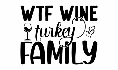 wtf wine turkey family, handwritten lettering word, Black vector text at white background, handwritten lettering word, Black vector text at white background, Wall art, artwork, poster design