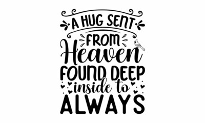 A hug sent from heaven found deep inside to always, Monochrome greeting card or invitation, Winter holiday poster template,  banners, textiles, gifts, shirts, mugs or other gifts, Isolated vector illu