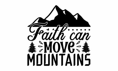 Faith can move mountains, Hand drawn vector illustration,  Winter holidays related typographic quote, Vector vintage illustration, vector lettering at green 